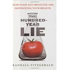 The Hundred-Year Lie: How Food and Medicine Are Destroying Your Health