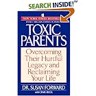 Toxic Parents: Overcoming Their Hurtful Legacy and Reclaiming Your Life