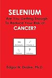 Selenium: Are You Getting Enough to Reduce Your Risk of Cancer?