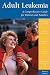 Adult Leukemia: A Comprehensive Guide for Patients and Families by Barbara Lackritz