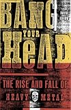 Bang Your Head: The Rise and Fall of Heavy Metal