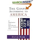 The Gospel According To America: A Meditation On A God-Blessed, Christ-Haunted Idea