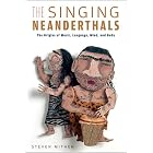 The Singing Neanderthals: The Origins of Music, Language, Mind, and Body