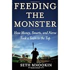 Feeding the Monster: How Money, Smarts, and Nerve Took a Team to the Top