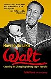 How to Be Like Walt By Pat Williams