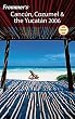 Frommer's Cancun, Cozumel & the Yucatan 2006 (Frommer's Complete)