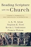 Reading Scripture with the Church: Toward a Hermeneutic for Theological Interpretation