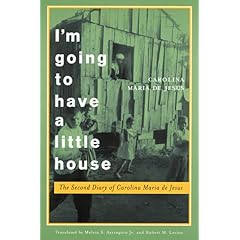 I'm Going to Have a Little House: The Second Diary of Carolina Maria De Jesus (Engendering Latin America Series)