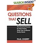 Questions That Sell: The Powerful Process for Discovering What Your Customer Really Wants