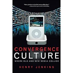 Convergence Culture: Where Old and New Media Collide