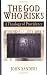 The God Who Risks: A Theology of Providence by John Sanders