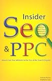 Insider Seo & Ppc: Get Your Website to the Top of the Search Engines