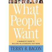 What People Want: A Manager's Guide to Building Relationships That Work