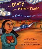 My Diary from Here to There/Mi Diario De Aqui Hasta Alla (Pura Belpre Honor Book Narrative (Awards))