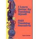 I Learn Better by Teaching Myself and Still Teaching Ourselves : And, Still Teaching Ourselves