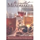The Compleat Meadmaker : Home Production of Honey Wine From Your First Batch to Award-winning Fruit and Herb Variations