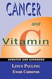 Cancer and Vitamin C: A Discussion of the Nature, Causes, Prevention, and Treatment of Cancer with Special Reference to Th (Updated, Expanded)