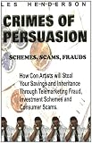 Crimes of Persuasion: Schemes, scams, frauds.  by Les Henderson 