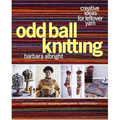 Odd Ball Knitting: Creative Ideas for Leftover Yarn