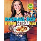 Rachael Ray's 30-Minute Get Real Meals: Eat Healthy Without Going to Extremes