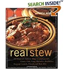 Real Stew: 300 Recipes for Authentic Home-Cooked Cassoulet, Gumbo, Chili, Curry, Minestrone, Bouillabaise, Stroganoff, Goulash, Chowder, and...