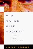 The Sound Bite Society By Jeffrey Scheuer