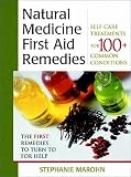 Natural Medicine First Aid Remedies: Self-Care Treatments for 100 Common Conditions
