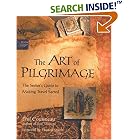 The Art of Pilgrimage: The Seeker's Guide to Making Travel Sacred