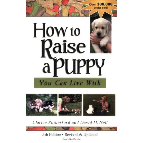How To Raise A Puppy You Can Live With 4TH by Rutherford, Clarice, Neil, David H.