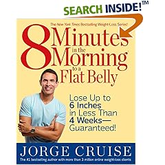 8 Minutes in the Morning to a Flat Belly: Lose Up to 6 Inches in Less than 4 Weeks--Guaranteed!