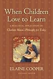 When Children Love to Learn: A Practical Application of Charlotte Mason's Philosophy for Today