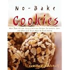 No-bake Cookies: More Than 150 Fun, Easy and Delicious Recipes for Cookies, Bars, And Other Cool Treats Made Without Baking