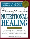 Prescription for Nutritional Healing: A Practical A-to-Z Reference to Drug-Free Remedies Using Vitamins, Minerals, Herbs and Food Supplements