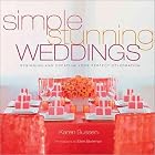 Simple Stunning Weddings: Designing and Creating Your Perfect Celebration