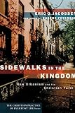 Sidewalks in the Kingdom: New Urbanism and the Christian Faith (Christian Practice of Everyday Life, The)