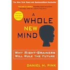 A Whole New Mind: Why Right-Brainers Will Rule the Future