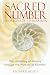 Sacred Number and the Origins of Civilization: The Unfolding of History Through the Mystery of Number