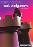 Rook Endgames (Starting Out) -- Chris Ward, Everyman Chess   2005-03-31     Paperback   160 pages