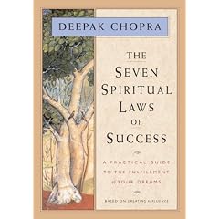The Seven Spiritual Laws of Success: A Practical Guide to the Fulfillment of Your Dreams (based on Creating Affluence)