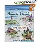 The Abaco Guide: A Cruising Guide to the Northern Bahamas Including Grand Bahama, the Bight of Abaco, and the Abacos