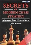 Secrets of Modern Chess Strategy: Advances Since Nimzowitsch -- John Watson,   1999-03   Paperback   256 pages