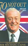 70 Not Out: Biography of  Sir Michael Caine By William Hall
