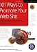101 Ways to Promote Your Web Site: Filled with Proven Internet Marketing Tips, Tools, Techniques, and Resources to Increase Your Web Site Traffic
