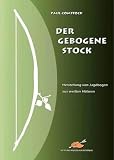 Der Gebogene Stock. Herstellung von Jagdbogen aus wei�en H�lzern  H�rnig