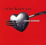 …to be“Kissin’you”