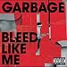Garbage - Bleed Like Me